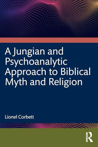 A Jungian and Psychoanalytic Approach to Biblical Myth and Religion