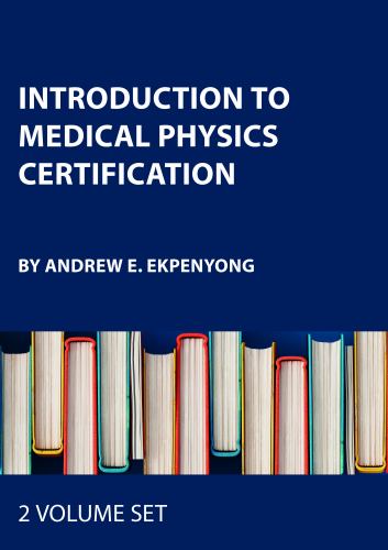 Introduction to Medical Physics Certification - Two Volume Set