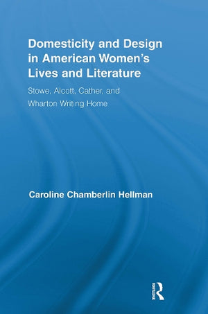 Domesticity and Design in American Women's Lives and Literature