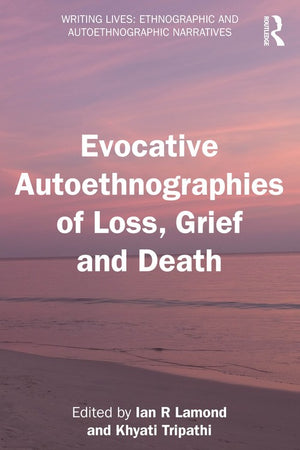Evocative Autoethnographies of Loss, Grief and Death
