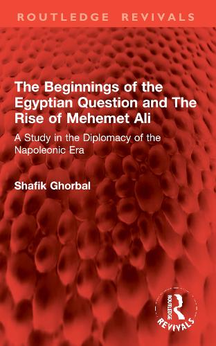 The Beginnings of the Egyptian Question and The Rise of Mehemet Ali