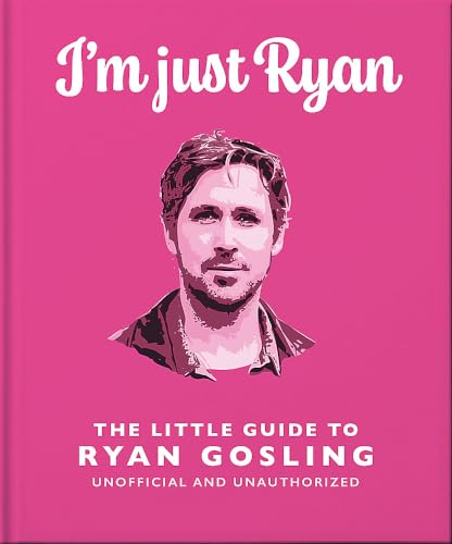 I'm Just Ryan: The Little Guide to Ryan Gosling