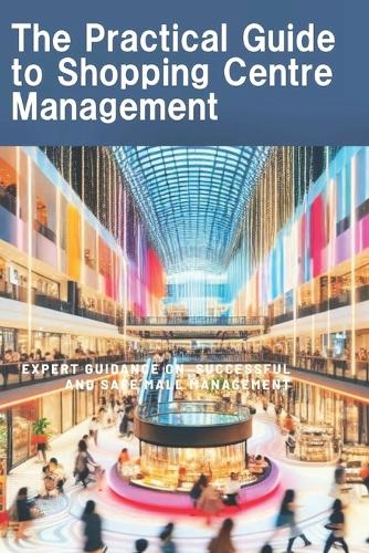 The Practical Guide to Shopping Centre management