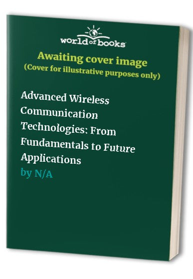 Advanced Wireless Communication Technologies: From Fundamentals to Fut cover
