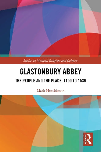 Glastonbury Abbey: The People and the Place, 1100 to 1539 cover