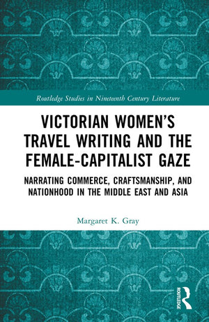 Victorian Women’s Travel Writing and the Female-Capitalist Gaze