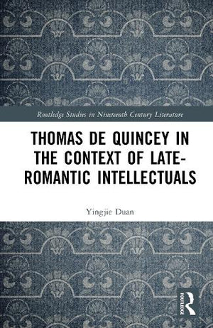Thomas De Quincey in the Context of Late-Romantic Intellectuals