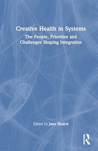 Creative Health in Systems: The People, Priorities and Challenges Shap cover