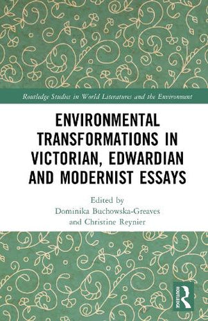 Environmental Transformations in Victorian, Edwardian, and Modernist Essays
