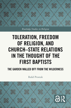 Toleration, Freedom of Religion, and Church–State Relations in the Thought of the First Baptists