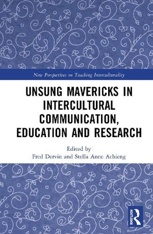 Unsung Mavericks in Intercultural Communication, Education and Research