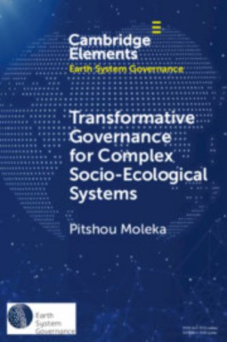 Transformative Governance for Complex Socio-Ecological Systems: Innovation, AI, and Indigenous Knowledge in Africa (Elements in Earth System Governance)