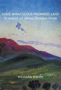 Some Miraculous Promised Land - In search of James Dickson Innes 