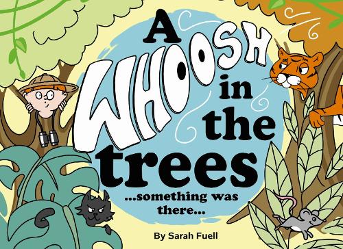 A Whoosh in the trees...something was there...