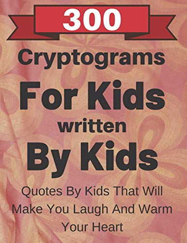 300 Cryptograms For Kids Written By Kids