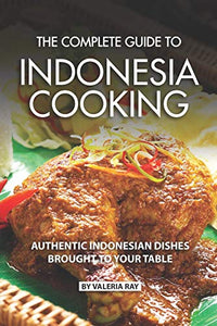 The Complete Guide to Indonesia Cooking 