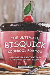 The Ultimate Bisquick Cookbook for You 