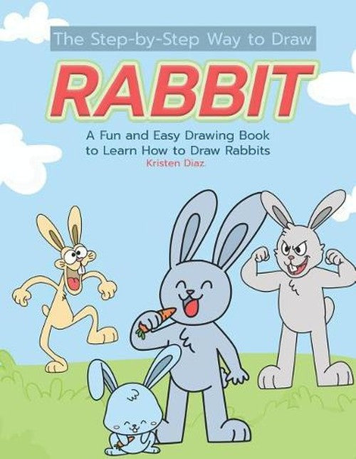 The Step-by-Step Way to Draw Rabbit By Kristen Diaz | World of Books US