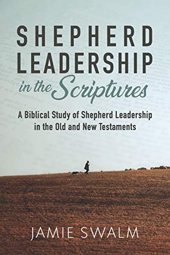 Shepherd Leadership in the Scriptures