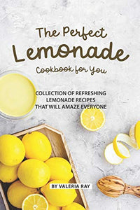 The Perfect Lemonade Cookbook for You 