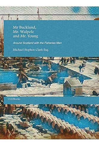 Mr Buckland, Mr Walpole and Mr Young: Around Scotland with the Fisheries Men