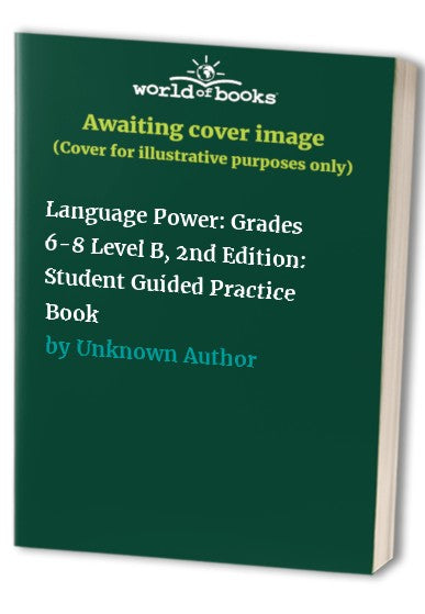 Language Power: Grades 6-8 Level B, 2nd Edition: Student Guided Practice Book