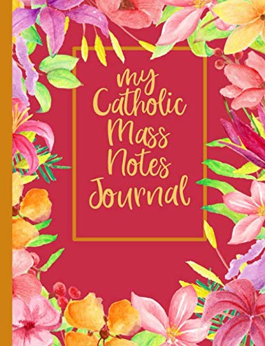My Catholic Mass Notes Journal: A Guided Notebook Journal for Personal Interaction with the Homily of the Catholic Mass