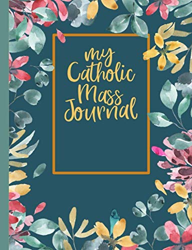 My Catholic Mass Journal: A Guided Notebook Journal for Personal Interaction with the Homily of the Catholic Mass