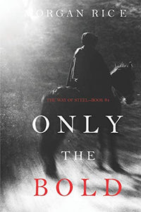 Only the Bold (The Way of Steel-Book 4) 