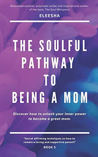 The Soulful Pathway To Being a Mom