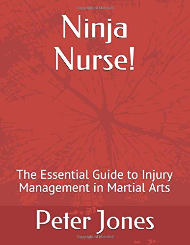 Ninja Nurse!: The Essential Guide to Injury Management in Martial Arts