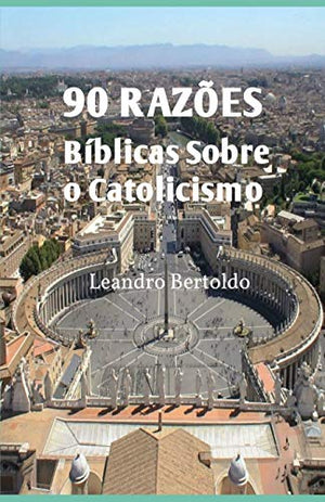 90 Raz�es B�blicas Sobre o Catolicismo