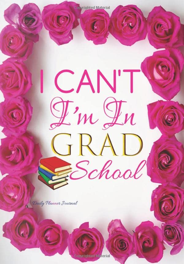 I Can't I'm In Grad School Daily Planner Journal: Cute Acceptance Gift cover