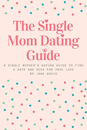 The Smart Single Mom Dating Guide