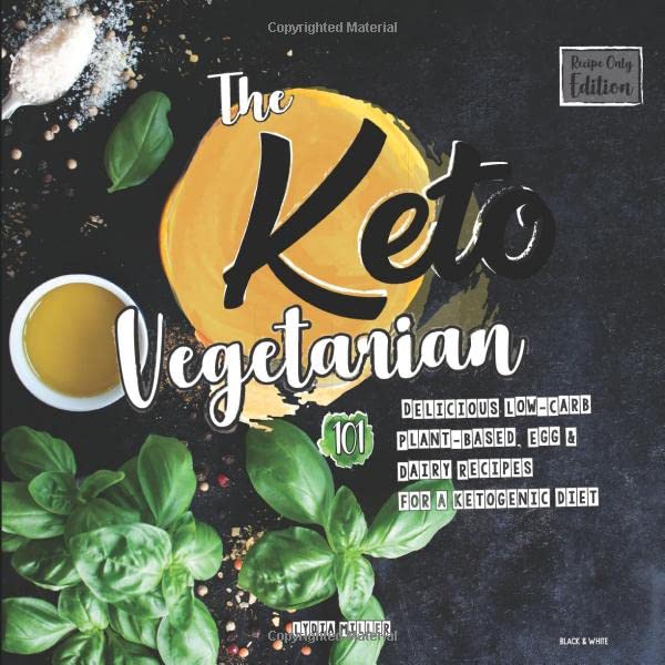 The Keto Vegetarian  Delicious LowCarb PlantBased Egg  Dairy Recipes For A Ketogenic Diet RecipeOnly Black  White Edition The Carbless Cook