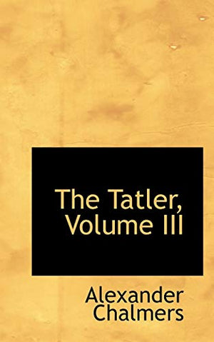 The Tatler, Volume III