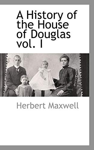 A History of the House of Douglas Vol. I