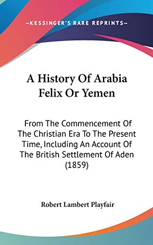 A History Of Arabia Felix Or Yemen