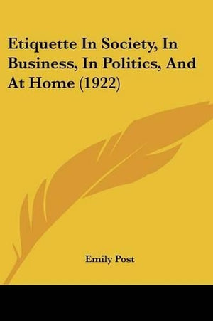 Etiquette In Society, In Business, In Politics, And At Home (1922)