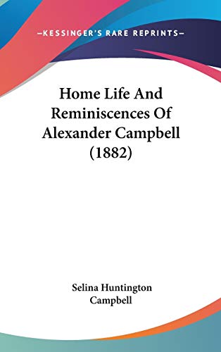 Home Life And Reminiscences Of Alexander Campbell (1882) cover