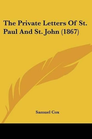 The Private Letters Of St. Paul And St. John (1867)