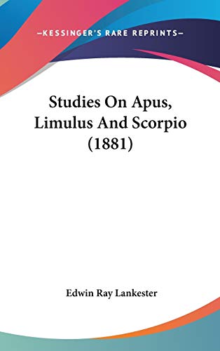 Studies On Apus, Limulus And Scorpio (1881)