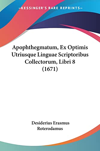 Apophthegmatum, Ex Optimis Utriusque Linguae Scriptoribus Collectorum,