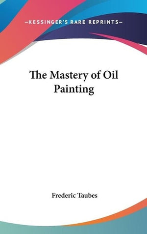 The Mastery of Oil Painting