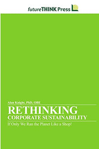 Rethinking Corporate Sustainability - If Only We Ran the Planet Like a Shop! 