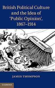 British Political Culture and the Idea of Public Opinion', 18671914 