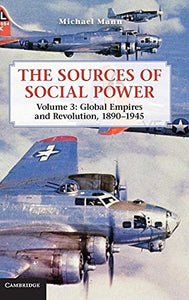 The Sources of Social Power: Volume 3, Global Empires and Revolution, 18901945 
