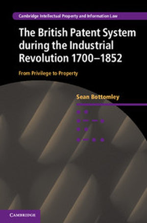 The British Patent System during the Industrial Revolution 17001852