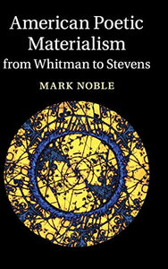 American Poetic Materialism from Whitman to Stevens 