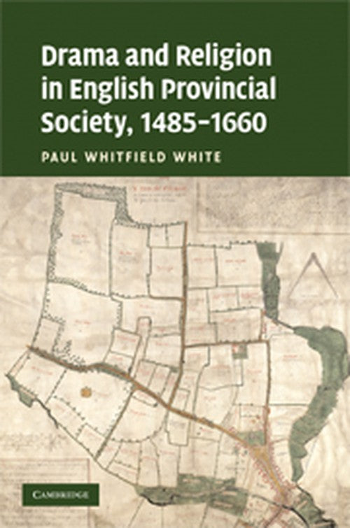 Drama and Religion in English Provincial Society, 1485–1660 By Paul ...